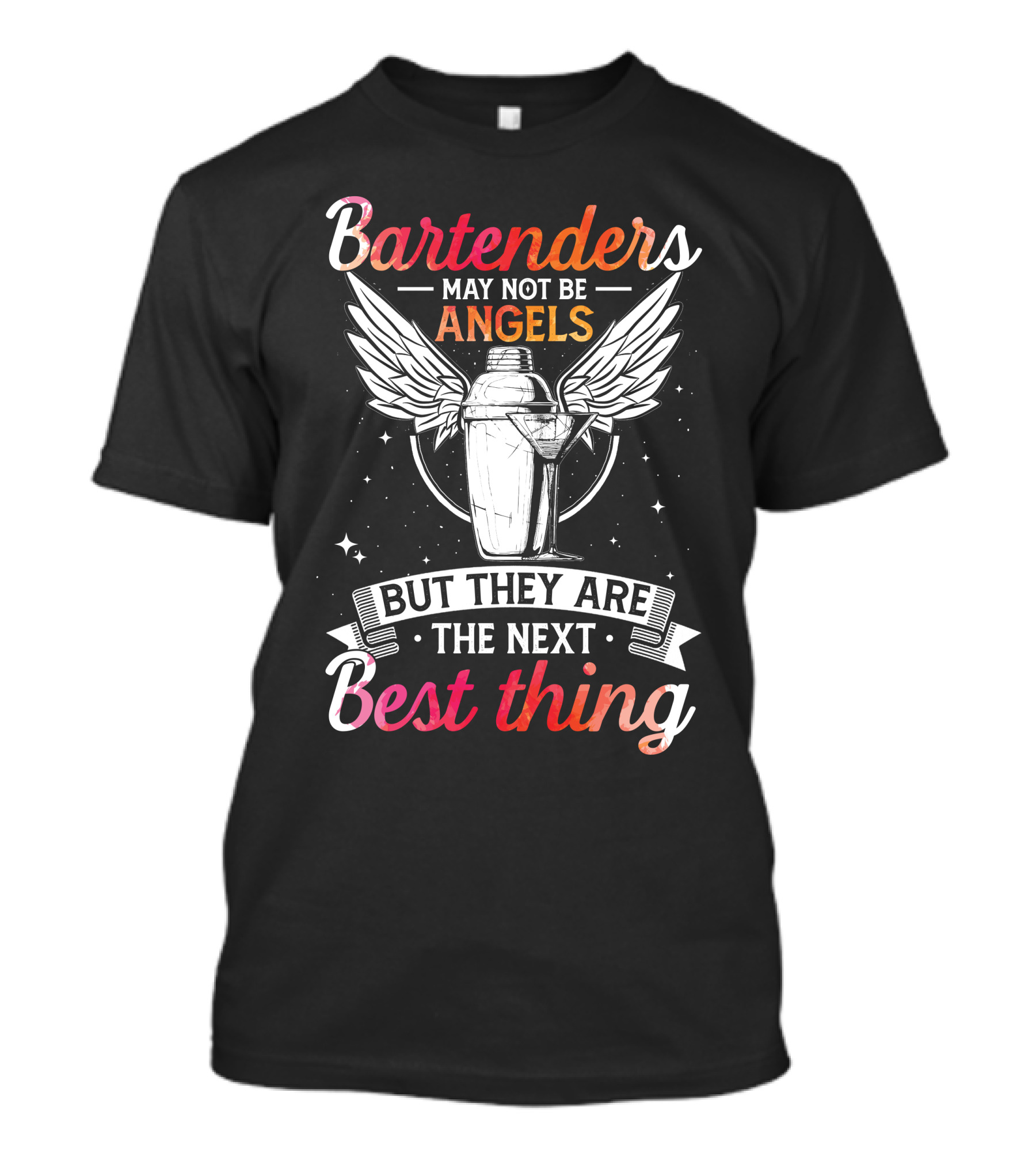 Bartenders May Not Be Angels With Wings And Stars But They Are The Next Best Thing T-Shirt