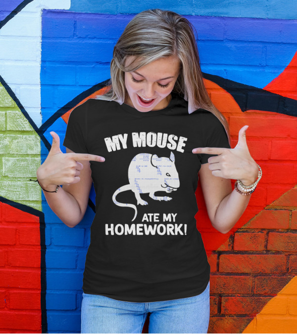 My Mouse Ate My Homework Rodent Rat Back To School Fun Excuse T-Shirt