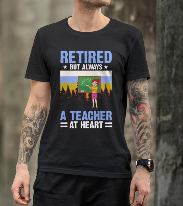 RETIIRED BUT ALWAYS A TEACHER AT HEART DRAWING BOARD T-Shirt