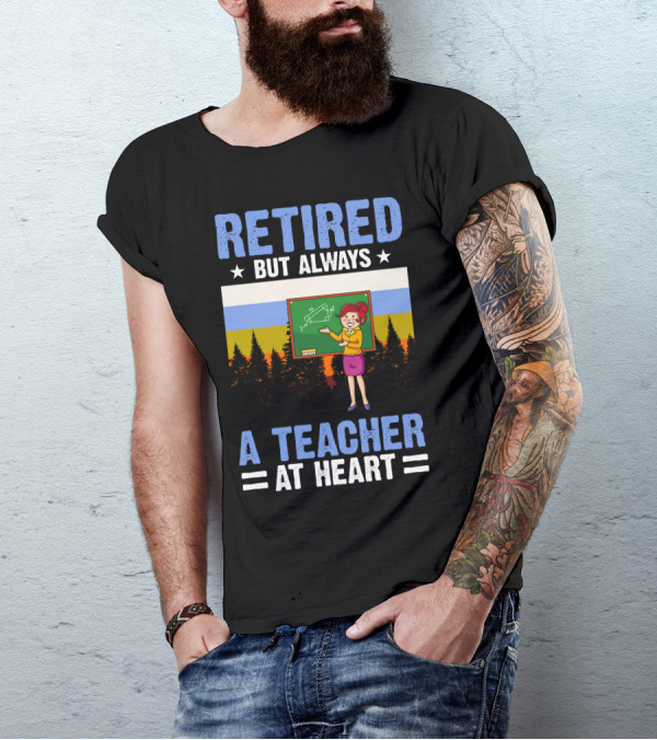 RETIIRED BUT ALWAYS A TEACHER AT HEART DRAWING BOARD T-Shirt