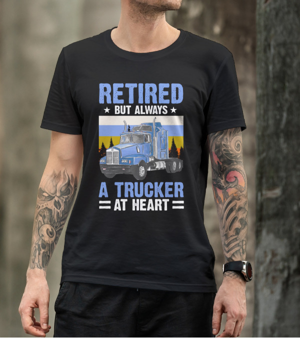 Retired But Always A Trucker At Heart Blue Semi Truck Retro Forest Background T-Shirt