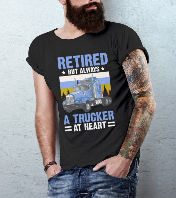 Retired But Always A Trucker At Heart Blue Semi Truck Retro Forest Background T-Shirt