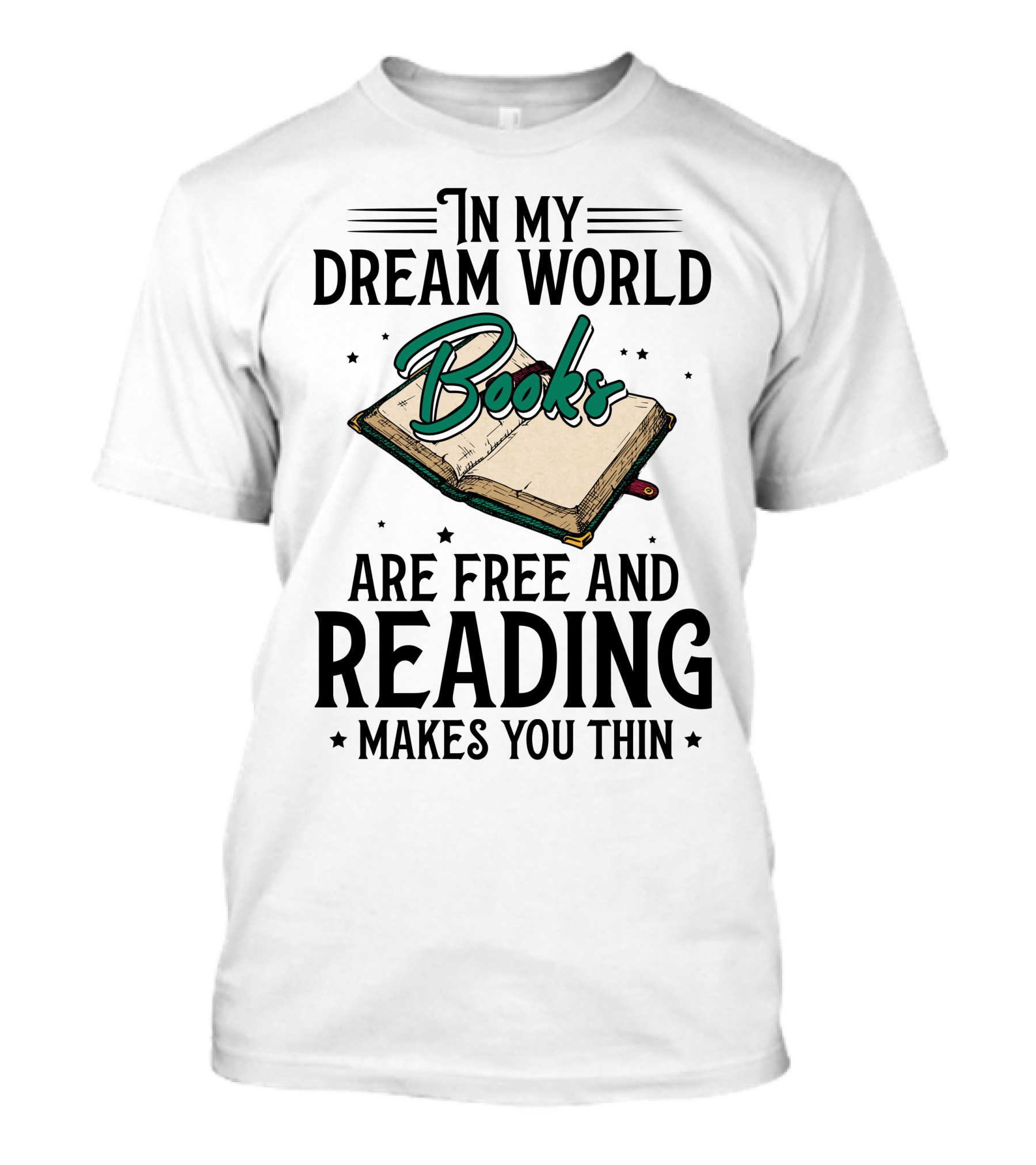 In My Dream World Books Are Free And Reading Makes You Thin Open Book T-Shirt