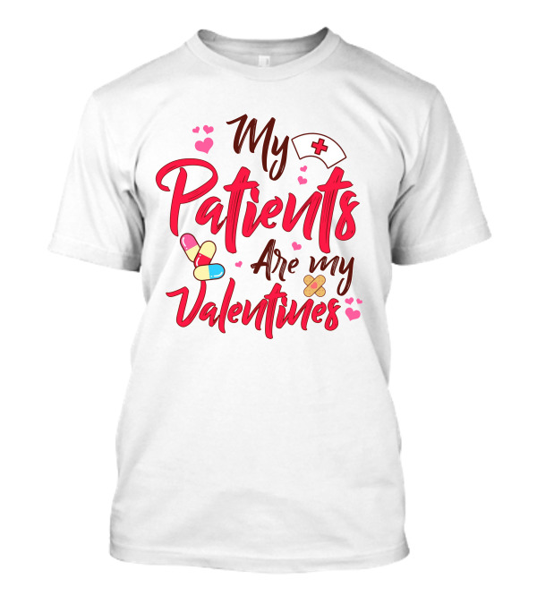 My Patients Are My Valentines Nurse Hat Heart Pills Bandages T-Shirt