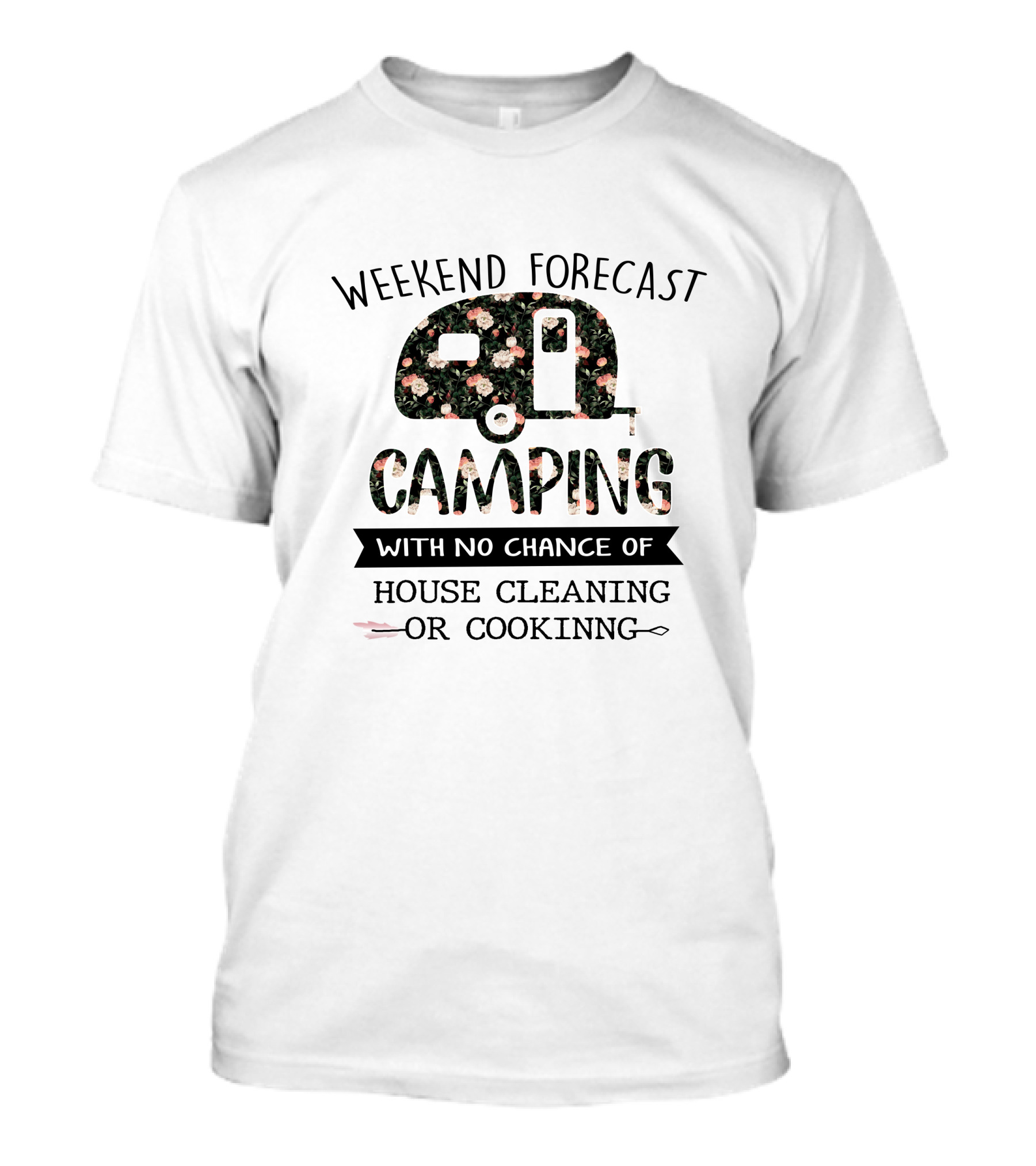 Weekend Forecast Camping With No Chance Of House Cleaning Or Cooking T-Shirt