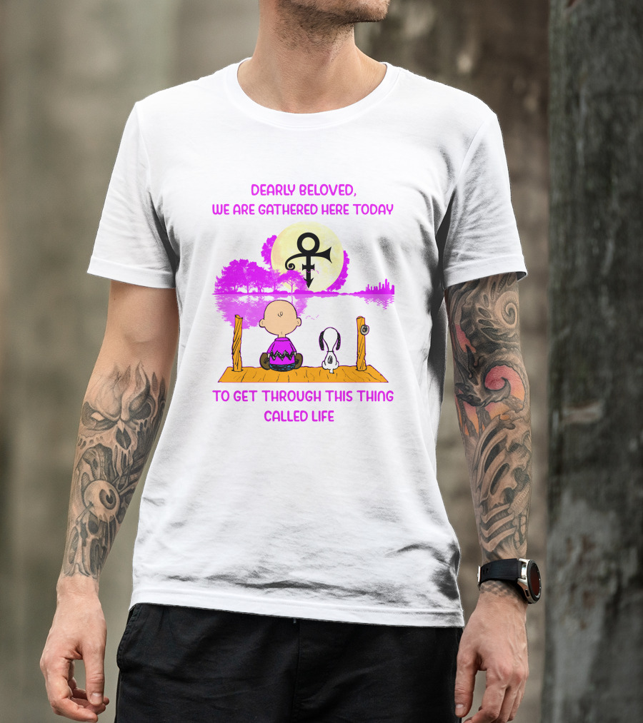 Dearly Beloved We Are Gathered Here Today To Get Through This Thing Called Life Peanuts And Prince T-Shirt