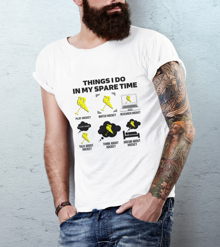Things I Do In My Spare Time Play Watch Research Talk Think Dream About Hockey T-Shirt