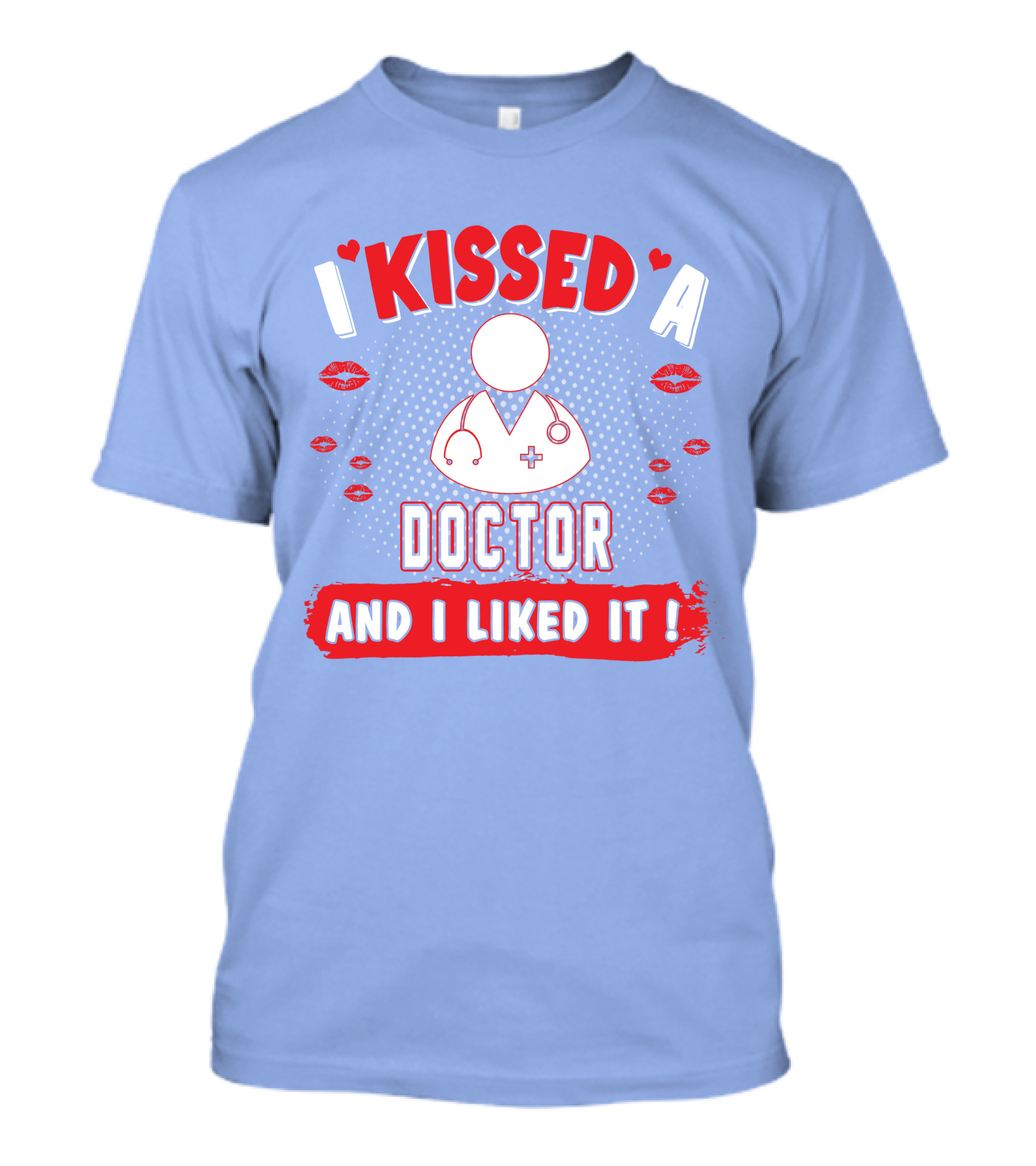 I Kissed A Doctor And I Liked It Doctor Stethoscope And Lips T-Shirt