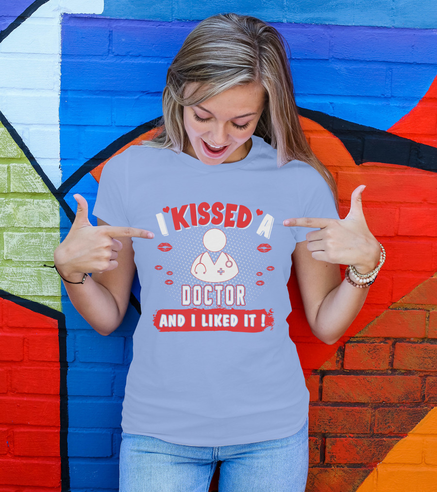 I Kissed A Doctor And I Liked It Doctor Stethoscope And Lips T-Shirt
