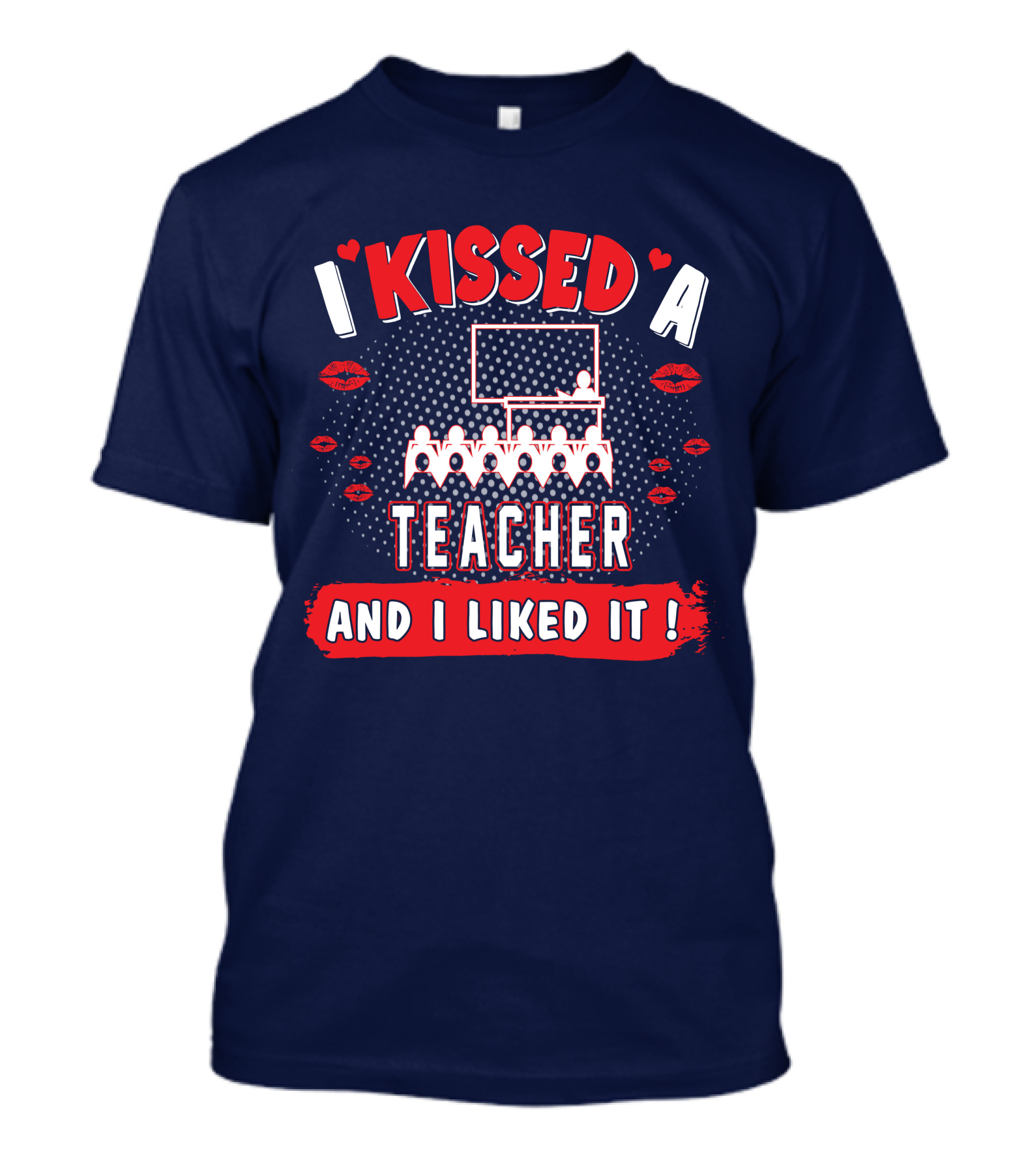 I Kissed A Teacher And I Liked It Classroom Chalkboard Lips Hearts T-Shirt