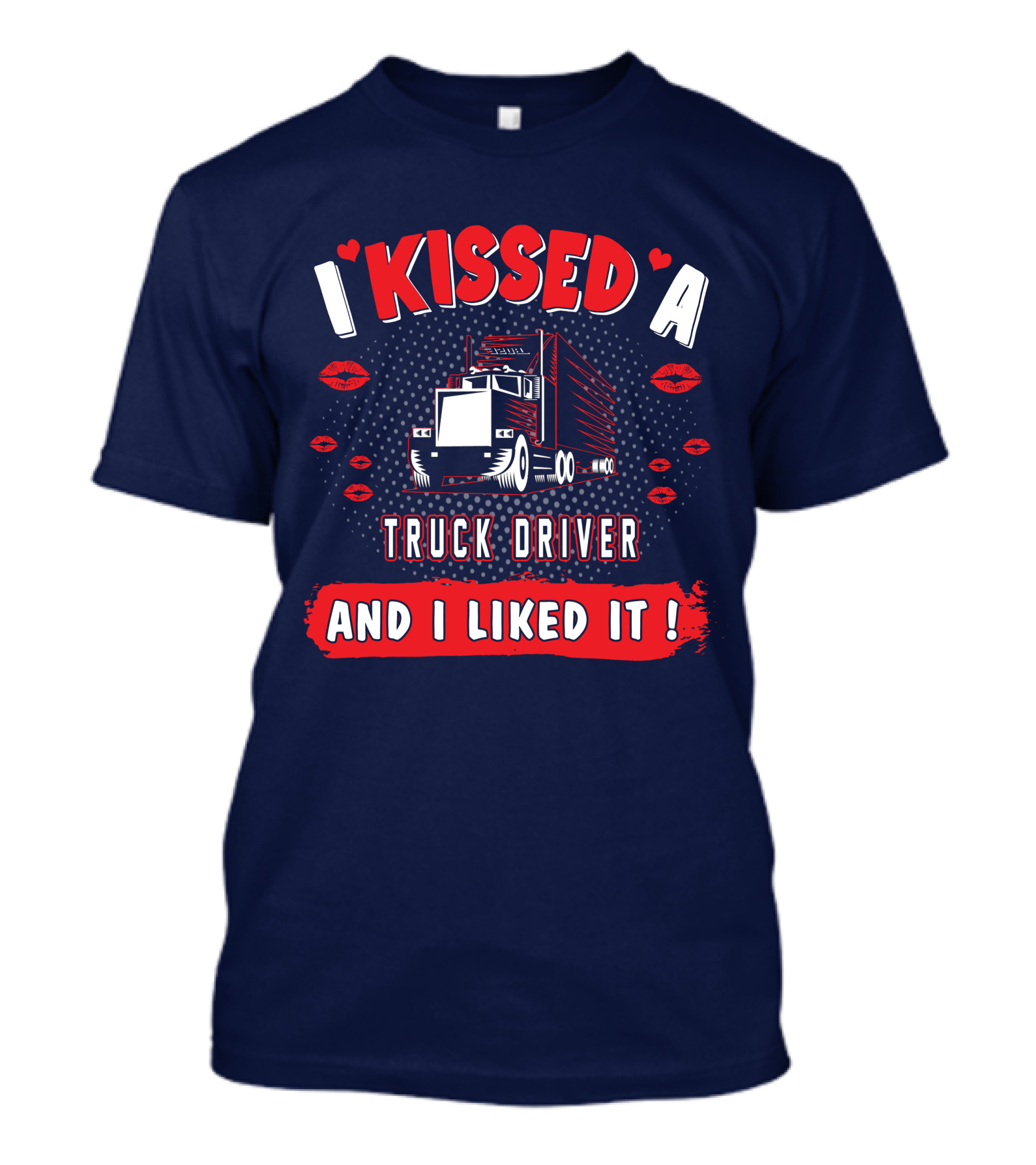 I Kissed A Truck Driver And I Liked It Red Lips T-Shirt