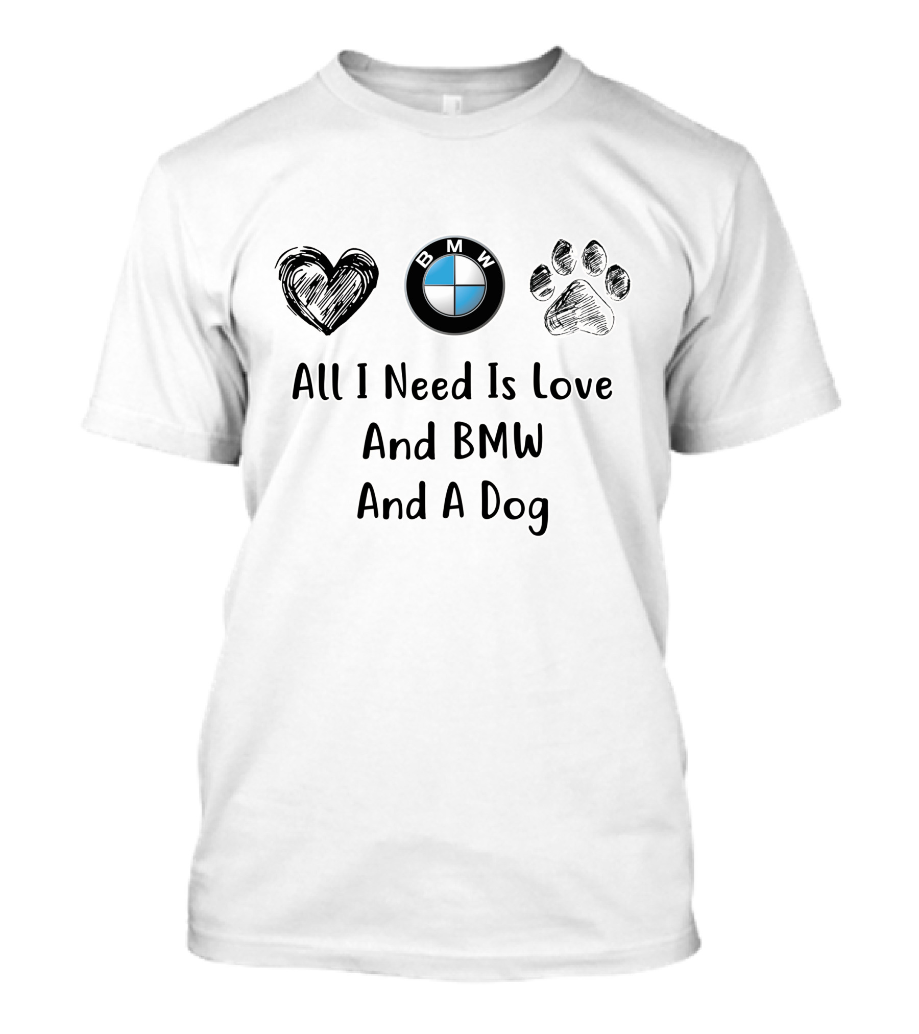 All I Need Is Love And BMW And A Dog T-Shirt