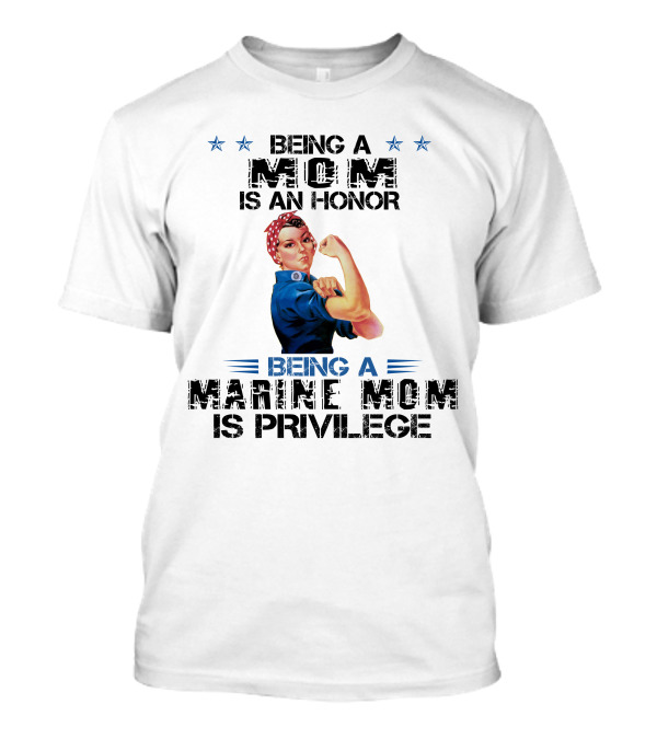 Being A Marine Mom Is A Privilege With Iconic Rosie The Riveter T-Shirt
