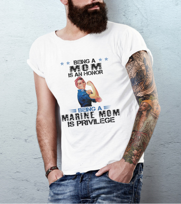 Being A Marine Mom Is A Privilege With Iconic Rosie The Riveter T-Shirt