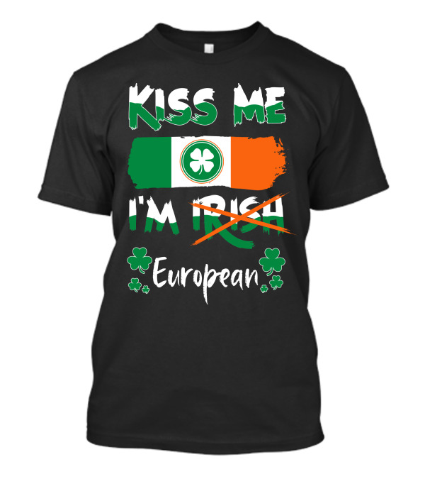 Kiss Me I'm European Irish Pride Shamrock Flag T-Shirt