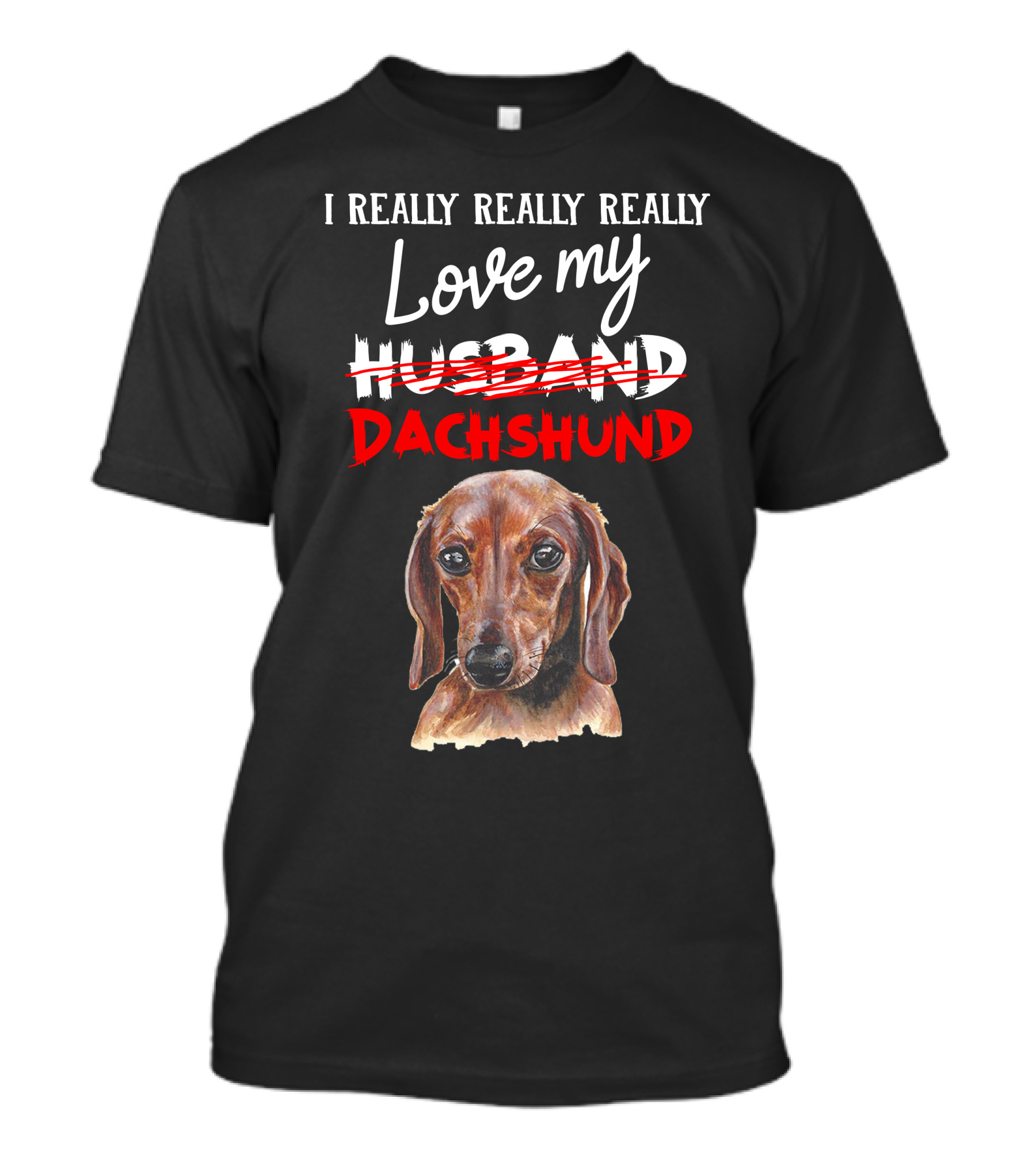 I Really Really Really Love My Dachshund T-Shirt