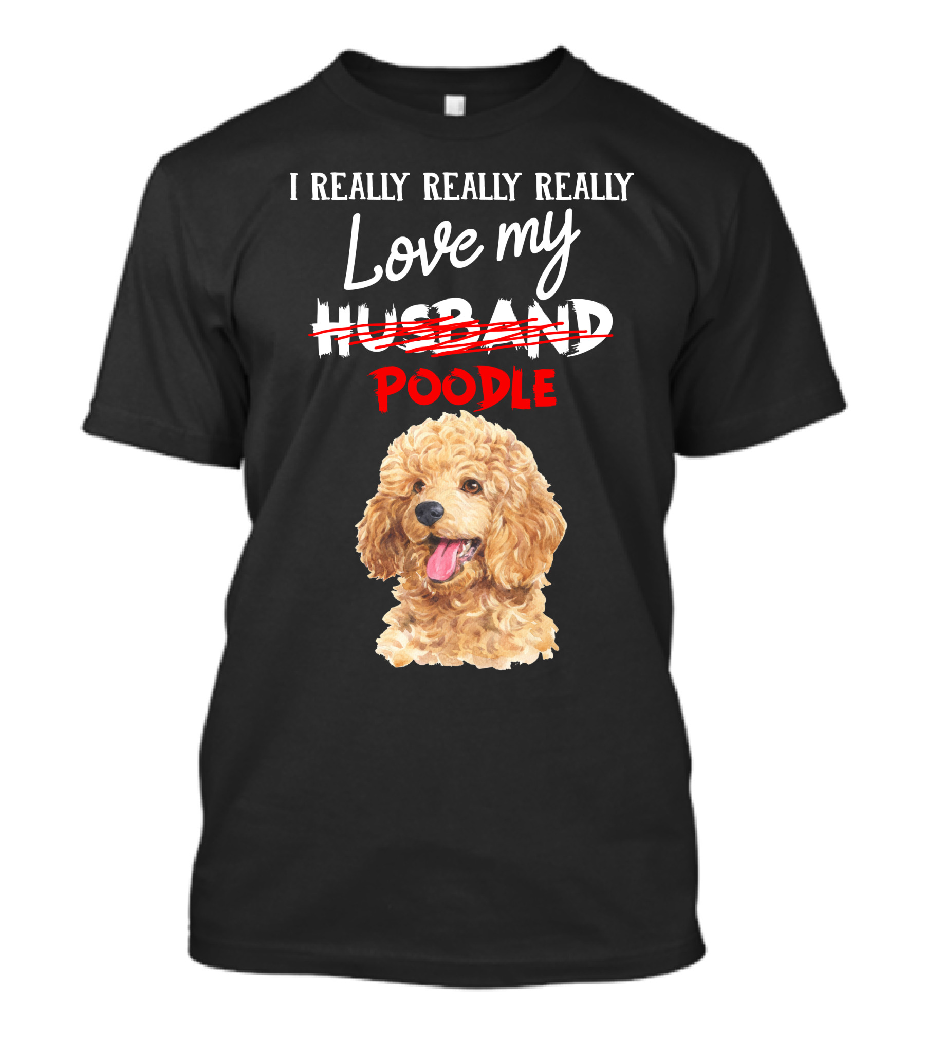 I Really Really Really Love My Poodle T-Shirt