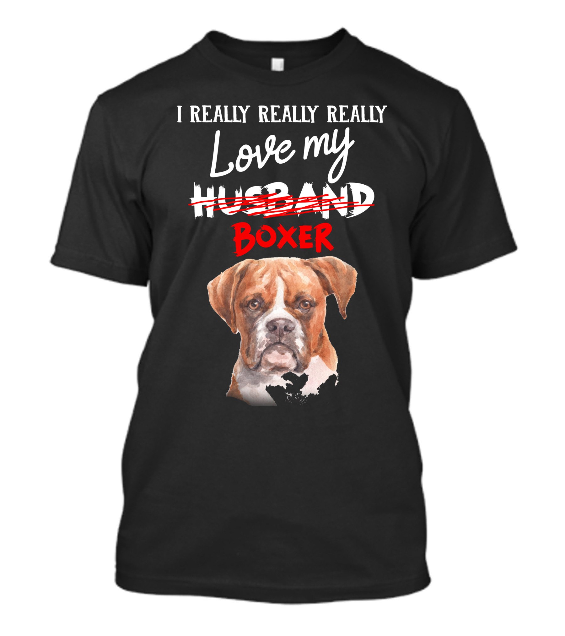 I REALLY REALLY REALLY LOVE MY BOXER T-Shirt
