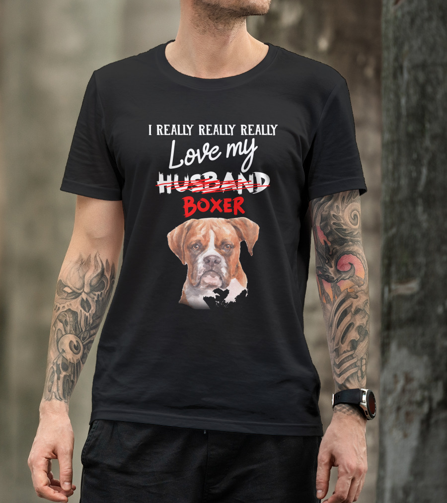 I REALLY REALLY REALLY LOVE MY BOXER T-Shirt