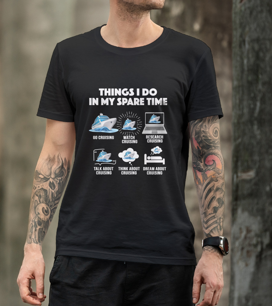 Things I Do In My Spare Time Go Cruising Watch Research Talk Think Dream Cruising T-Shirt