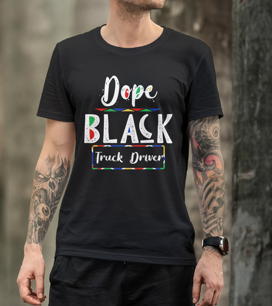 Dope Black Truck Driver T-Shirt