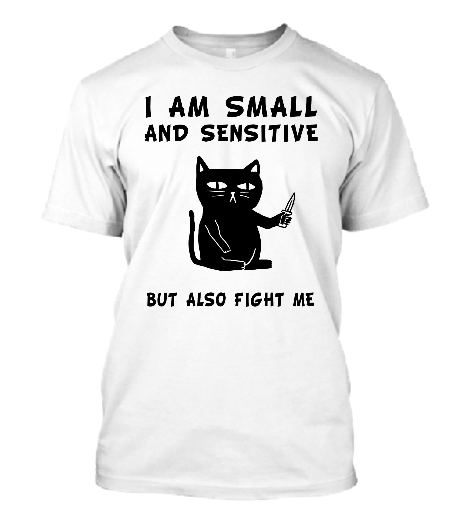 I Am Small And Sensitive But Also Fight Me Black Cat T-Shirt