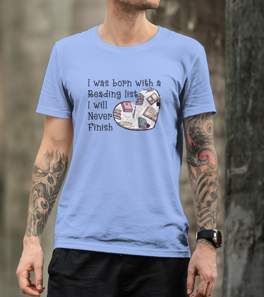 I Was Born With A Reading List I Will Never Finish Heart Illustration With Books And Pens T-Shirt
