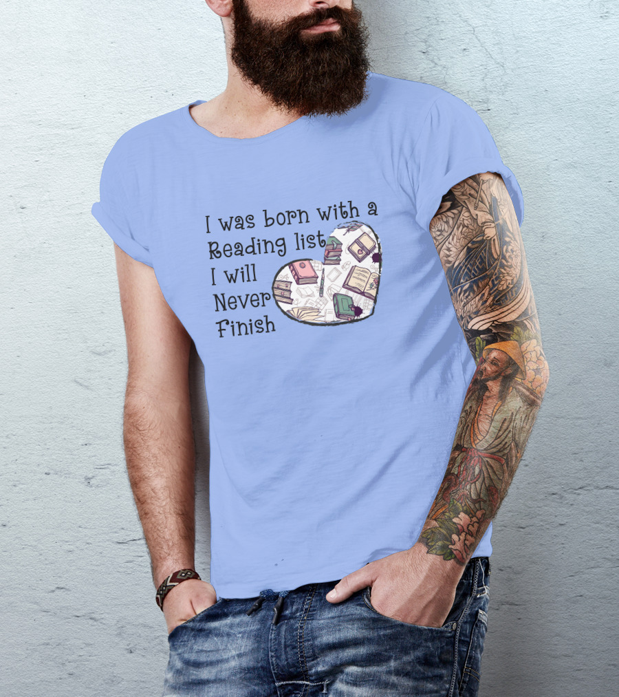 I Was Born With A Reading List I Will Never Finish Heart Illustration With Books And Pens T-Shirt