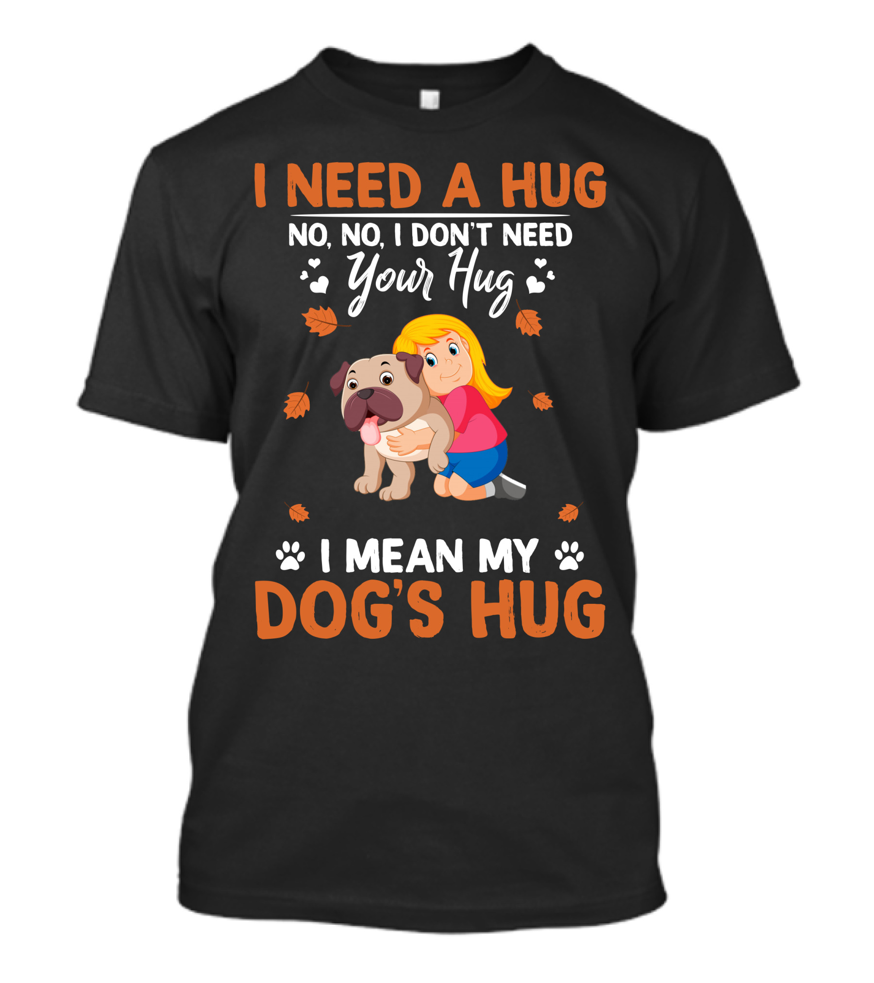 I Need A Hug No No I Don't Need Your Hug I Mean My Dog's Hug Bulldog T-Shirt