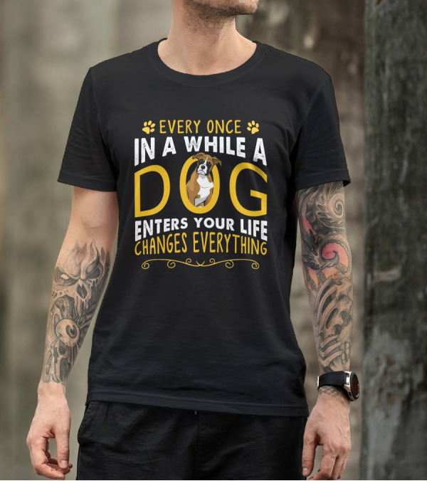 Every Once In A While A Dog Enters Your Life Changes Everything Boxer Dog T-Shirt
