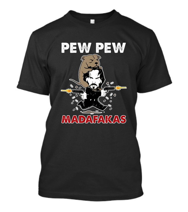 Pew Pew Madafakas John Wick With Dog T-Shirt