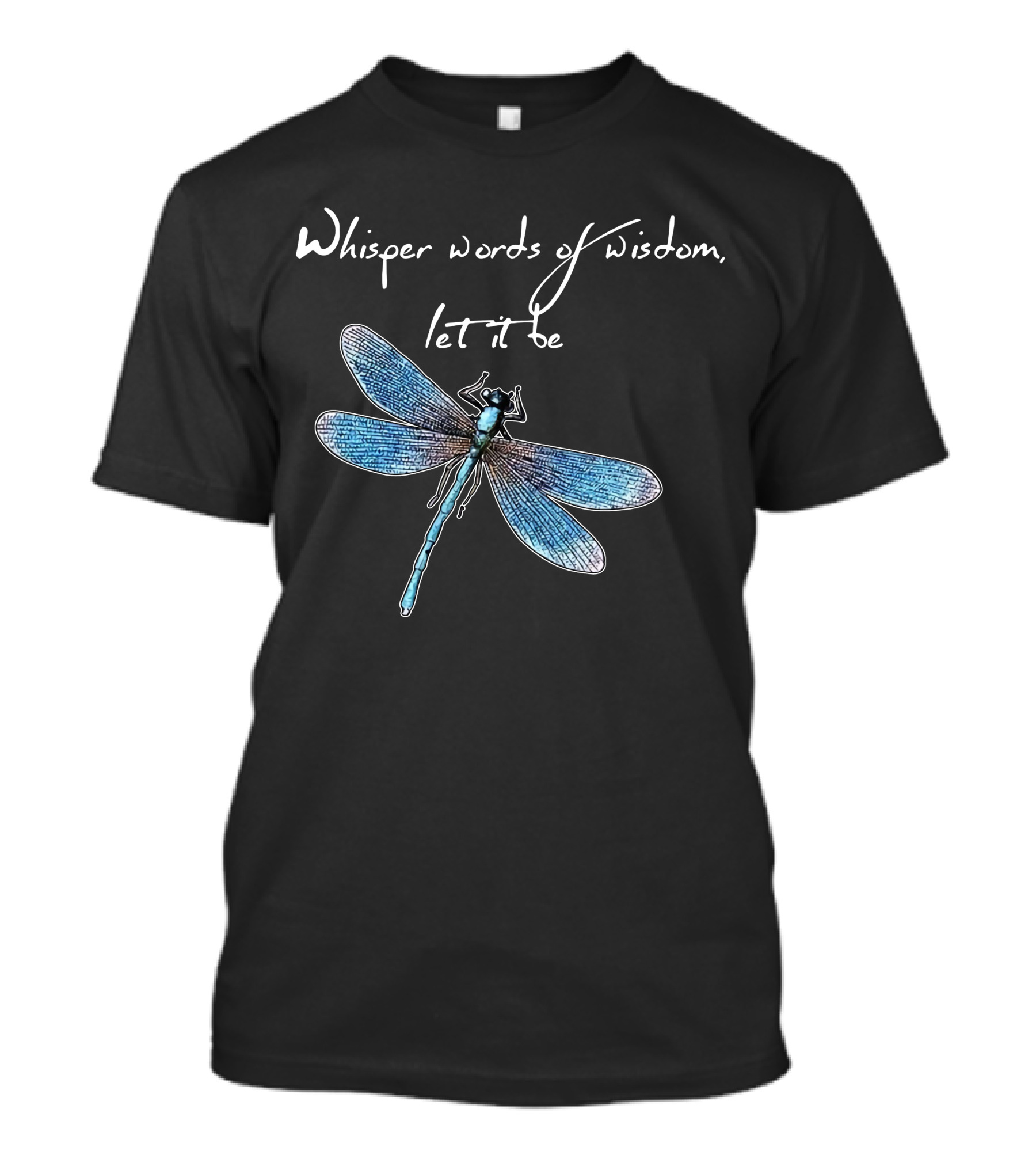 Whisper Words Of Wisdom Let It Be Dragonfly Image T-Shirt