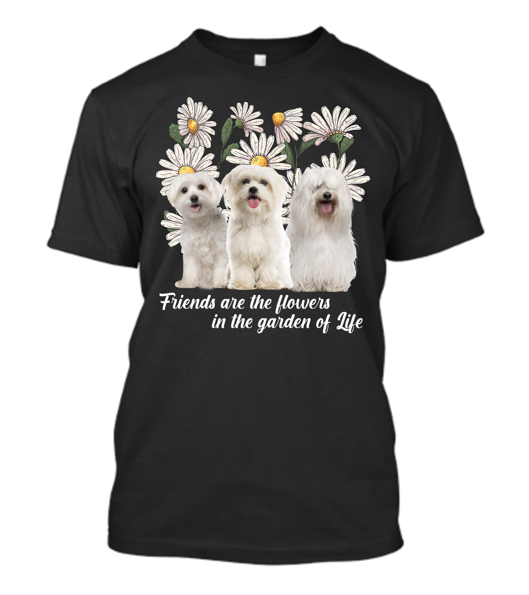 Friends Are The Flowers In The Garden Of Life With Maltese Dogs T-Shirt