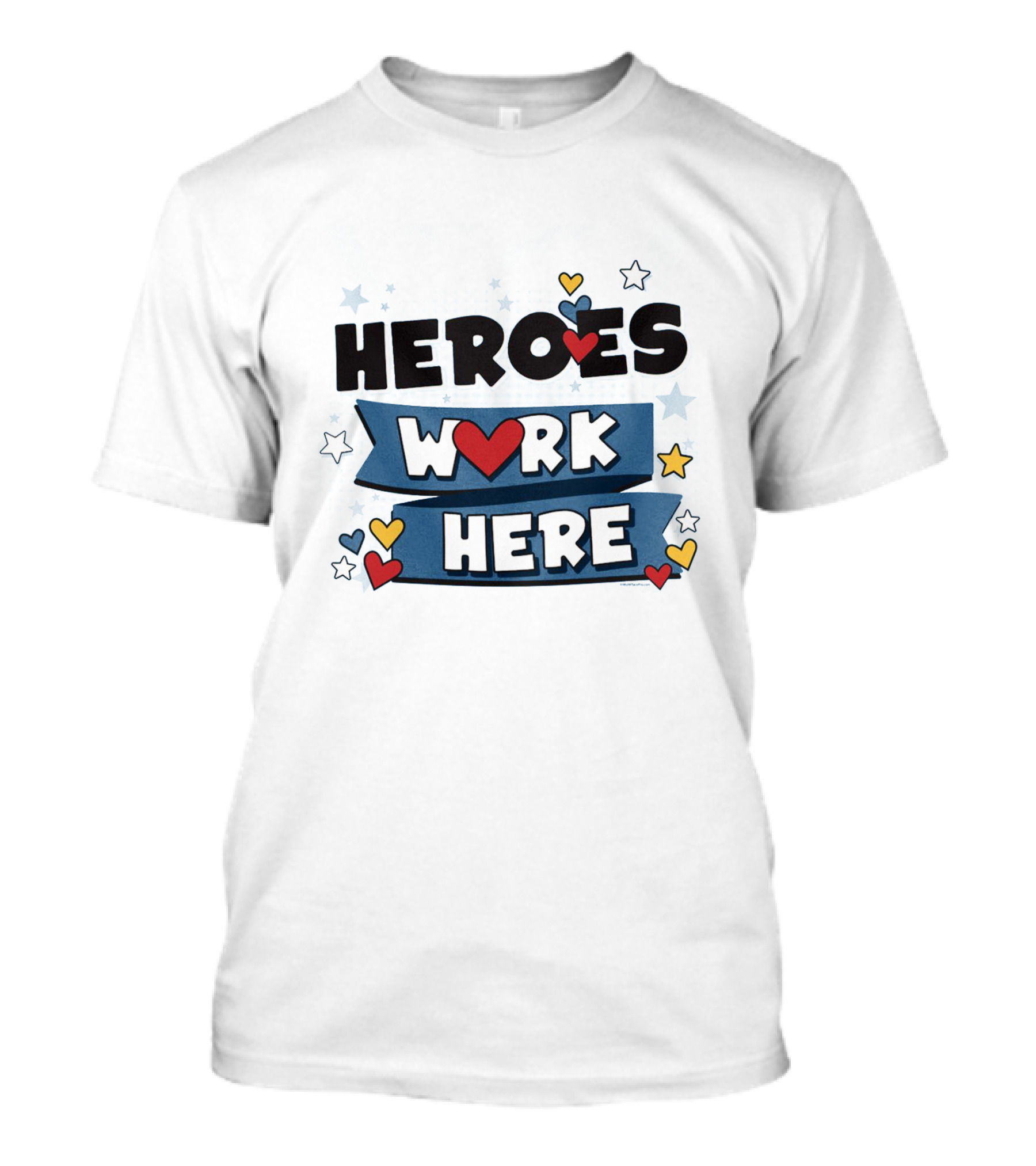 HEART AND STARS HEROES WORK HERE WITH BLUE BANNER AND COLORFUL T-Shirt