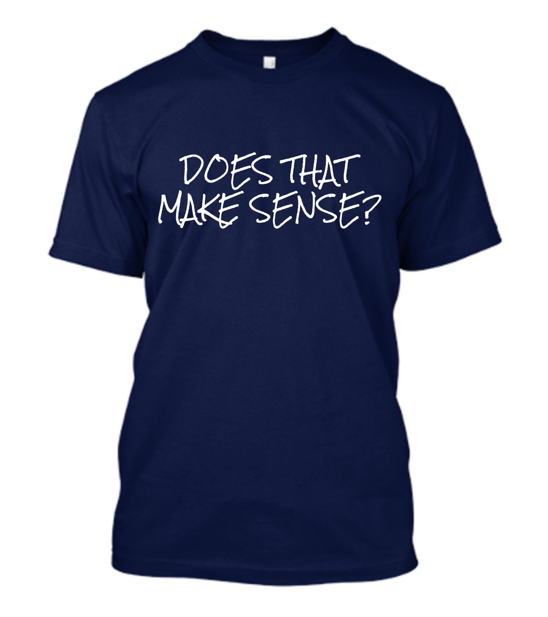 Does That Make Sense? T-Shirt