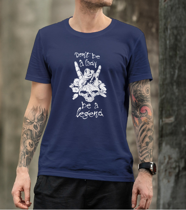 Don't Be A Lady Be A Legend Skull Hand Gesture Roses T-Shirt