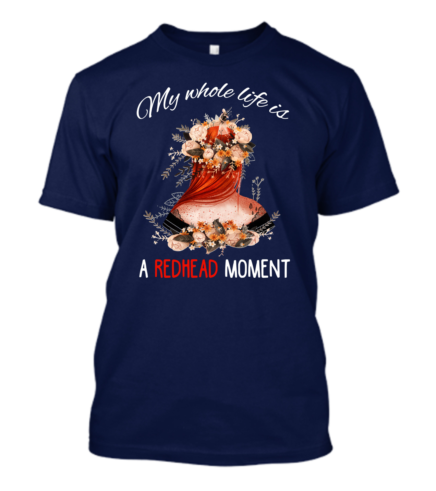 My Whole Life Is A Redhead Moment Floral T-Shirt