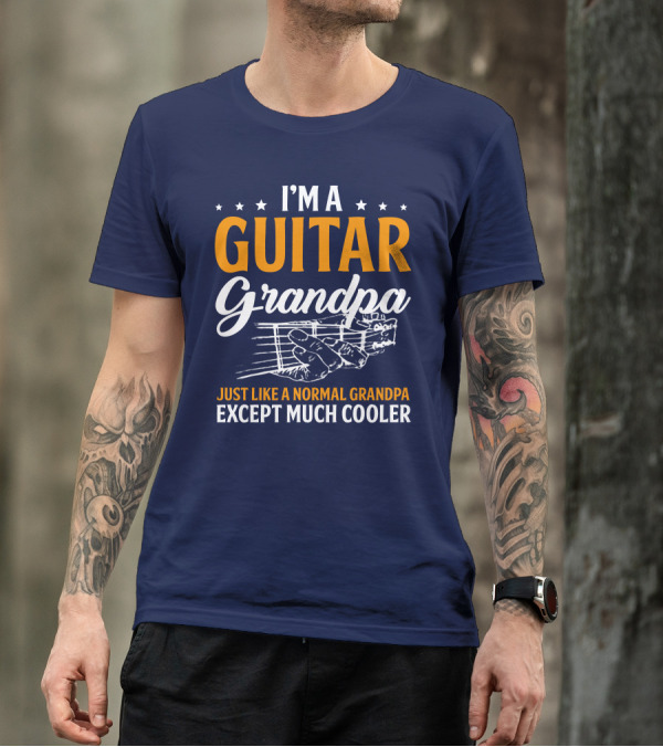 I'm A Guitar Grandpa Just Like A Normal Grandpa Except Much Cooler T-Shirt