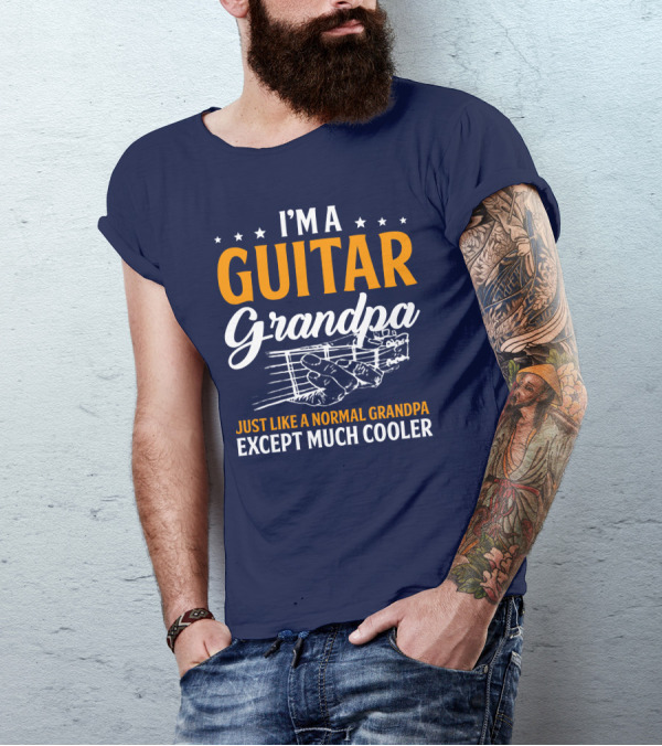 I'm A Guitar Grandpa Just Like A Normal Grandpa Except Much Cooler T-Shirt