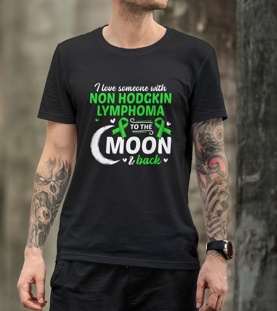 I Love Someone With Non Hodgkin Lymphoma To The Moon And Back Awareness T-Shirt