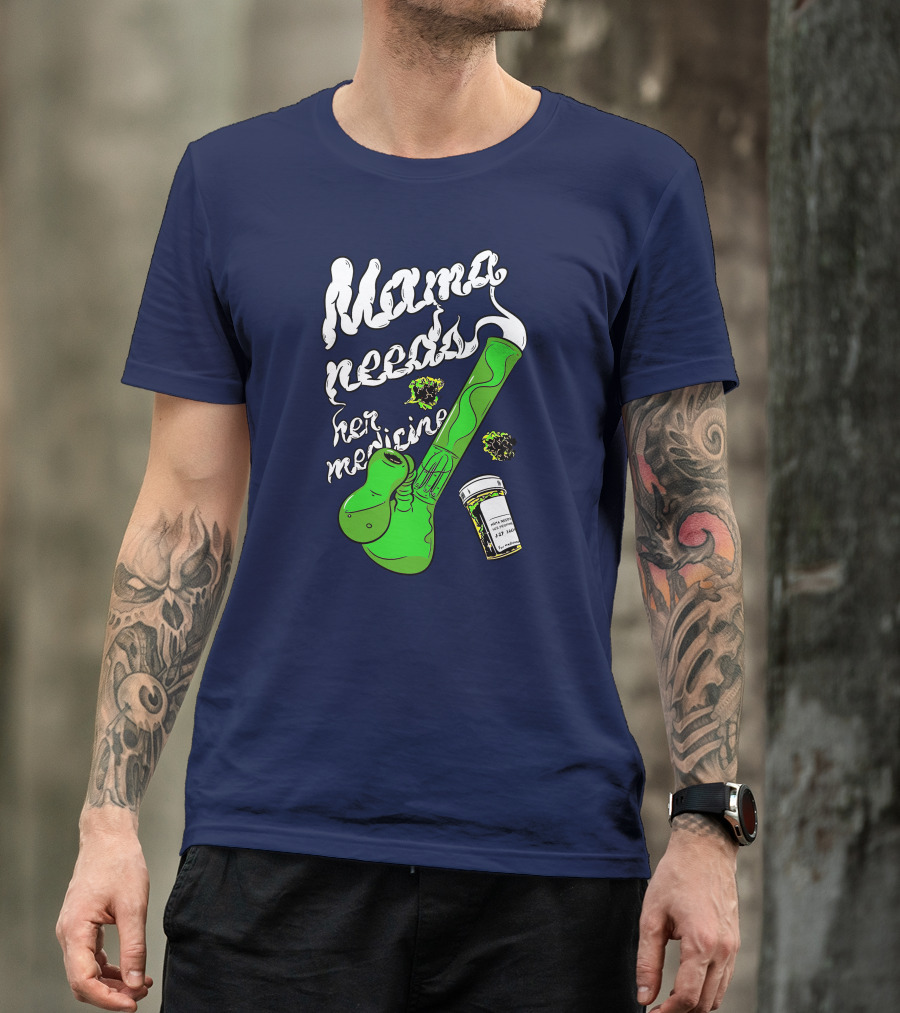 Mama Needs Her Medicine Cannabis Weed Pipe T-Shirt