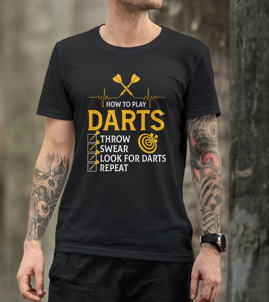 How To Play Darts Throw Swear Look For Darts Repeat T-Shirt