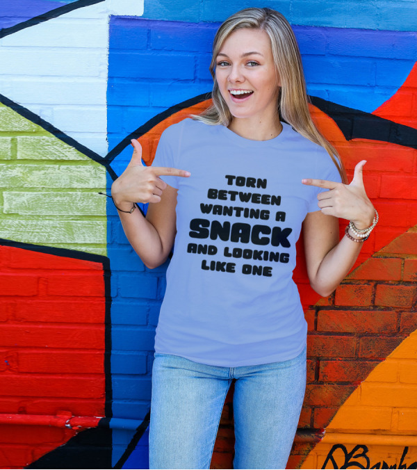 Torn Between Wanting A Snack And Looking Like One Humor Text T-Shirt