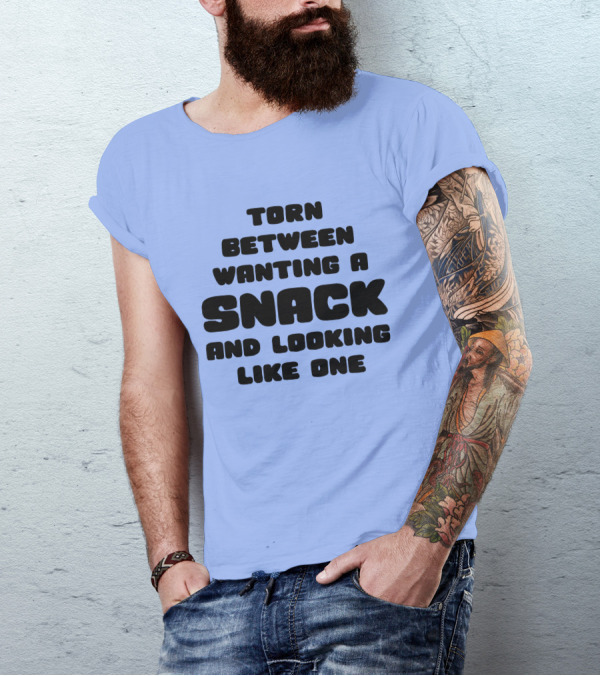 Torn Between Wanting A Snack And Looking Like One Humor Text T-Shirt