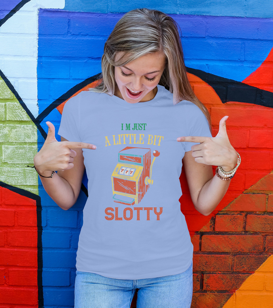 I'm Just A Little Bit Slotty Slot Machine Casino Jackpot T-Shirt