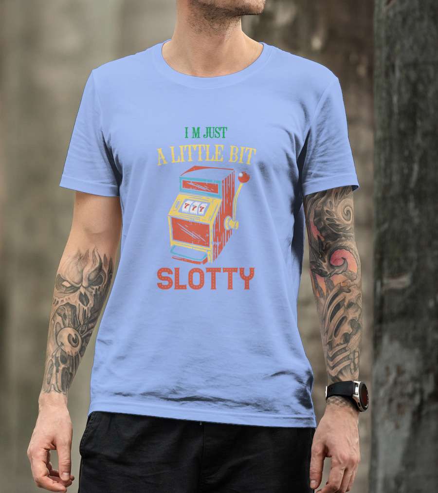 I'm Just A Little Bit Slotty Slot Machine Casino Jackpot T-Shirt