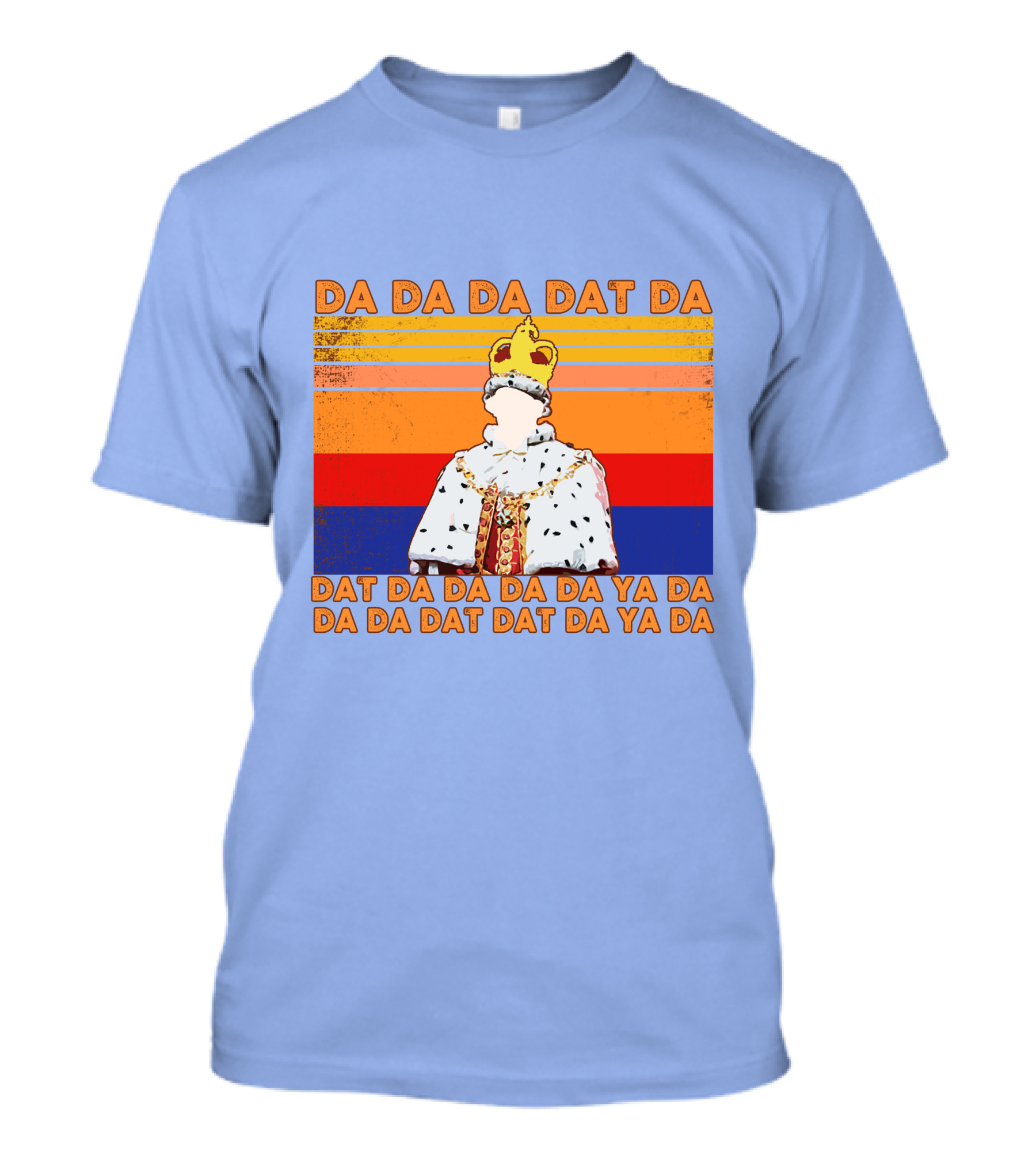 Da Da Da Dat Da Da Da Da Da Ya Da Da Da Dat Dat Da Ya Da King George III Hamilton T-Shirt