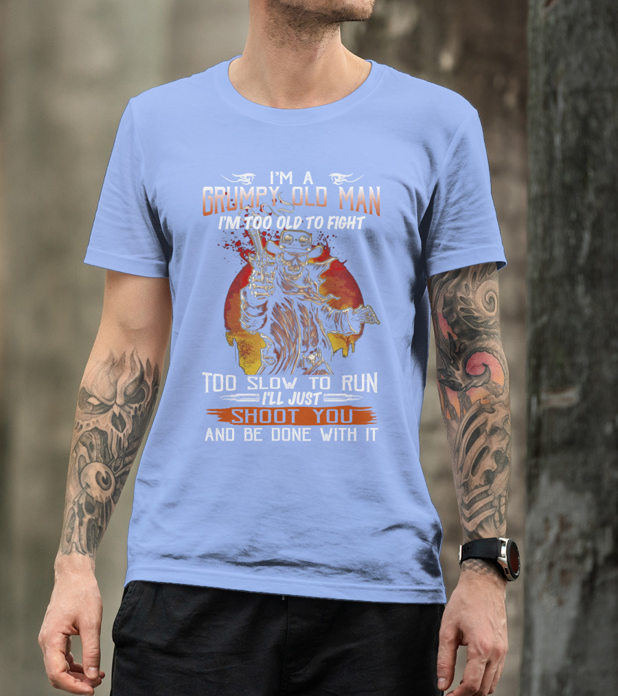 Grumpy Old Man I'm A Shoot You T-Shirt