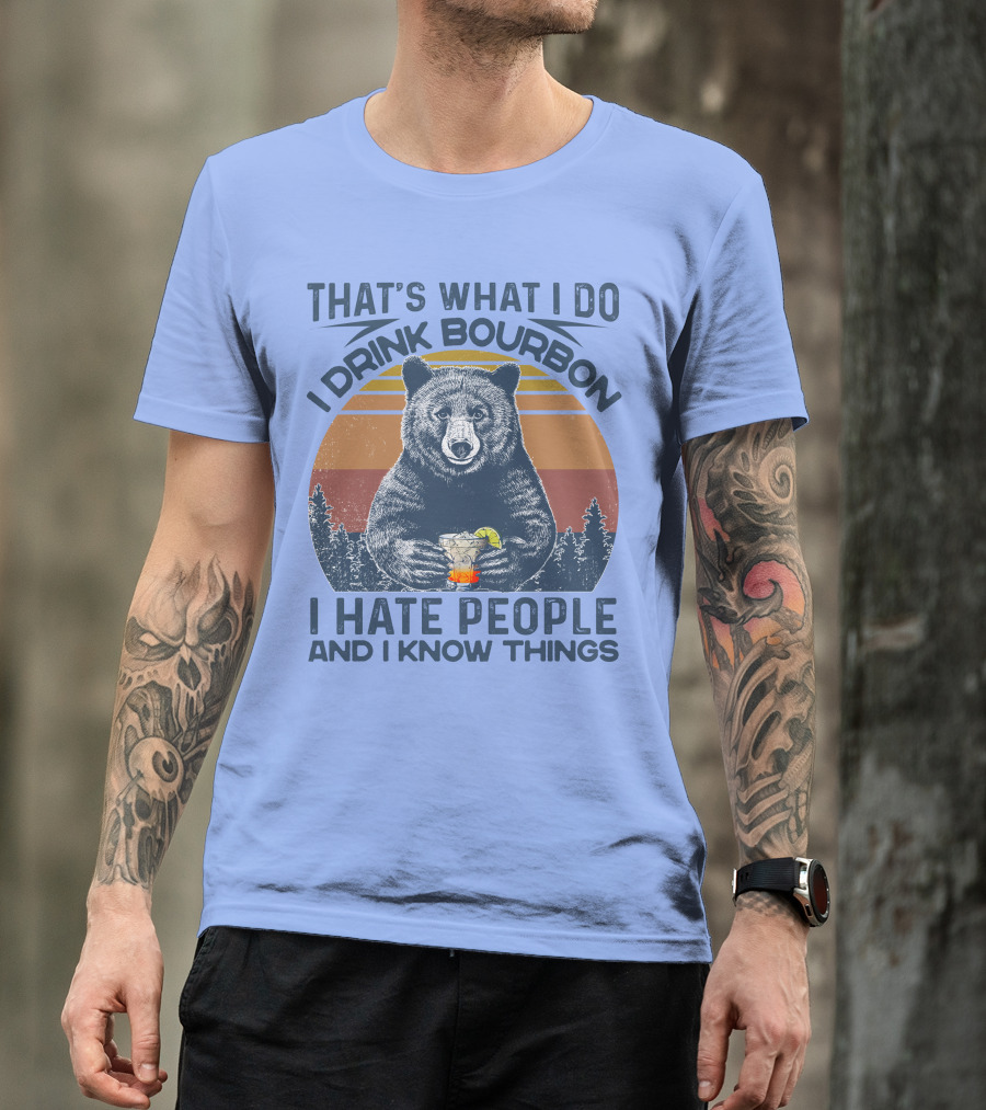 That's What I Do I Drink Bourbon I Hate People And I Know Things Bear Vintage Sunset T-Shirt
