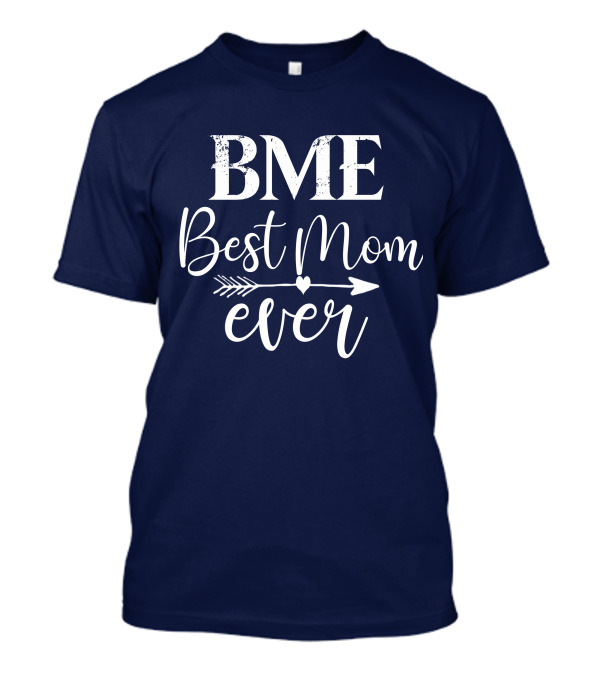 BME Best Mom Ever Arrow Heart T-Shirt